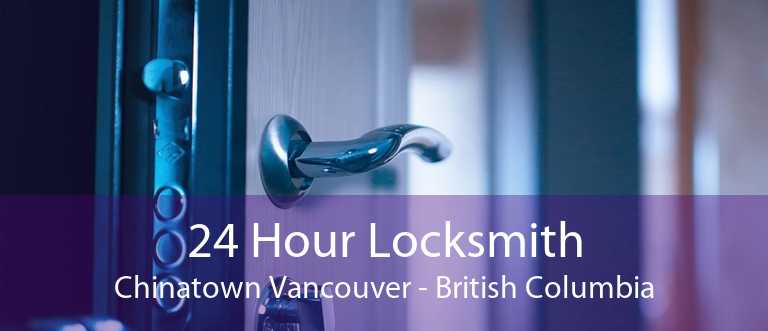 24 Hour Locksmith Chinatown Vancouver - British Columbia