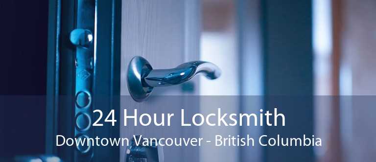 24 Hour Locksmith Downtown Vancouver - British Columbia