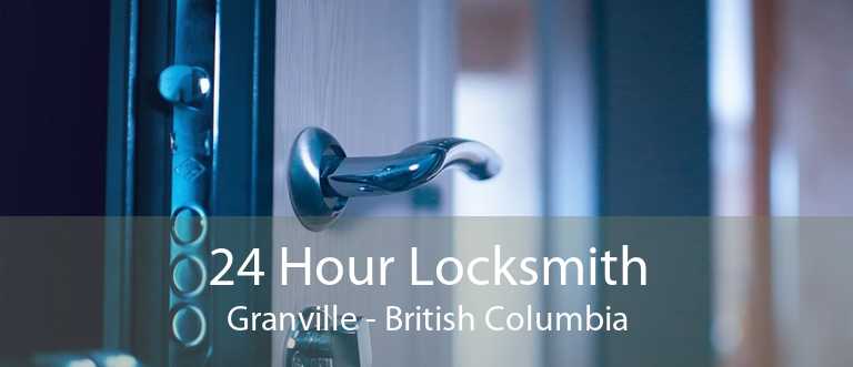 24 Hour Locksmith Granville - British Columbia