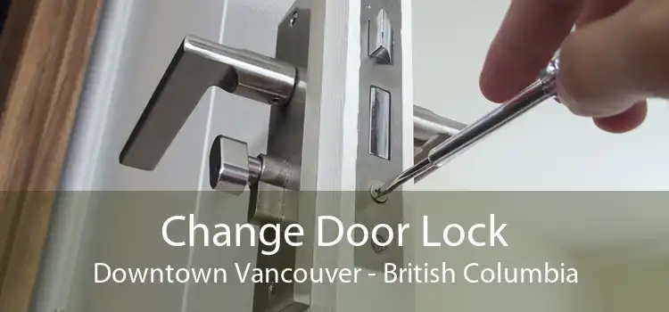 Change Door Lock Downtown Vancouver - British Columbia
