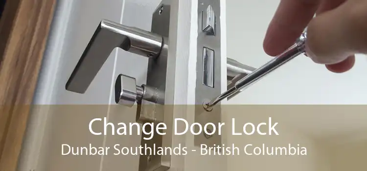 Change Door Lock Dunbar Southlands - British Columbia