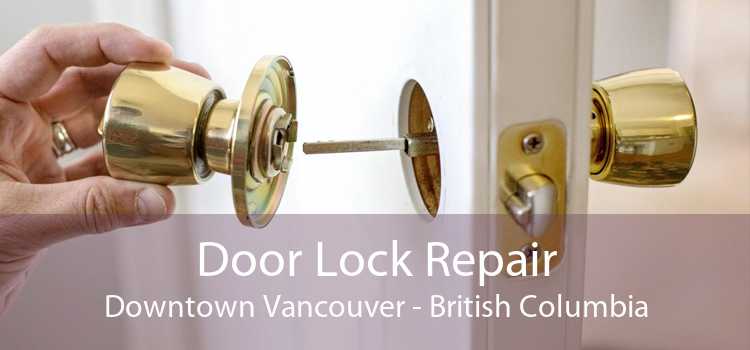 Door Lock Repair Downtown Vancouver - British Columbia