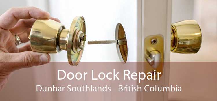 Door Lock Repair Dunbar Southlands - British Columbia