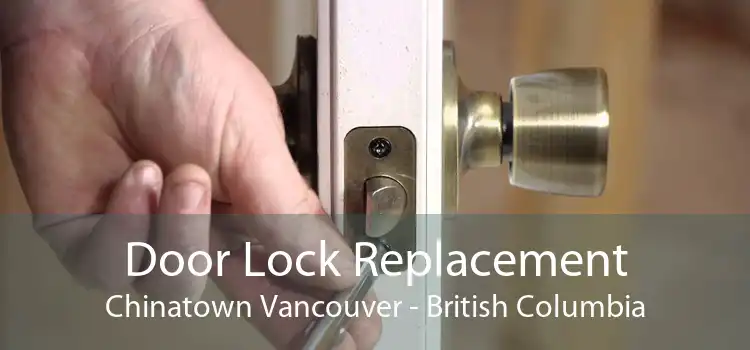 Door Lock Replacement Chinatown Vancouver - British Columbia