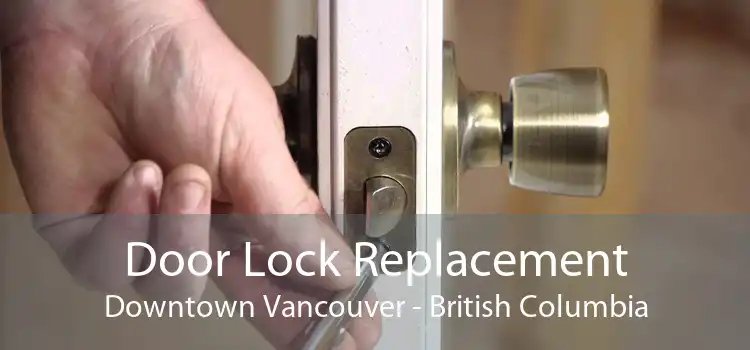 Door Lock Replacement Downtown Vancouver - British Columbia