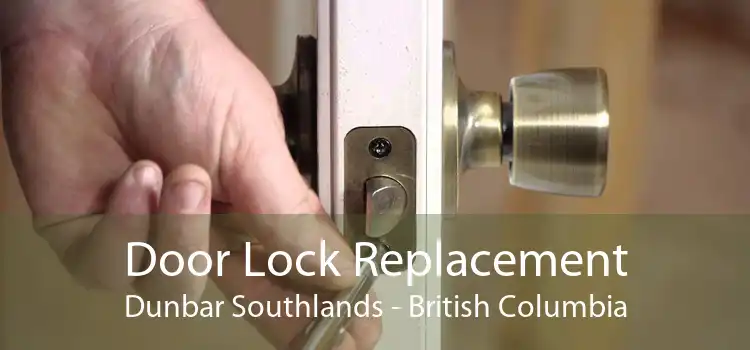 Door Lock Replacement Dunbar Southlands - British Columbia