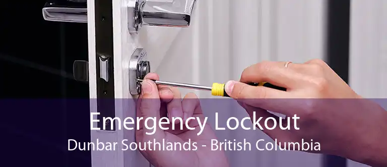 Emergency Lockout Dunbar Southlands - British Columbia