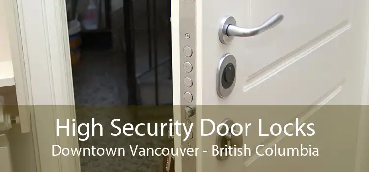 High Security Door Locks Downtown Vancouver - British Columbia