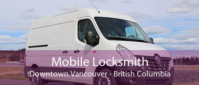 Mobile Locksmith Downtown Vancouver - British Columbia