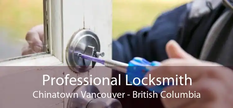 Professional Locksmith Chinatown Vancouver - British Columbia